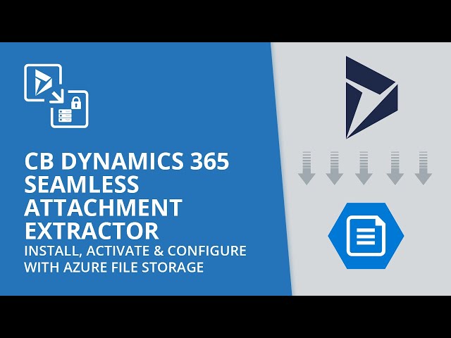 CB Dynamics 365 Seamless Attachment Extractor -Install, Activate & Configure with Azure File Storage
