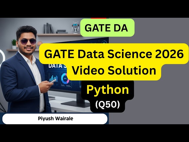 GATE DA PYQs Solutions | GATE DA 2026 Q50 | Python Questions| GATE Data Science and AI PYQs Solution