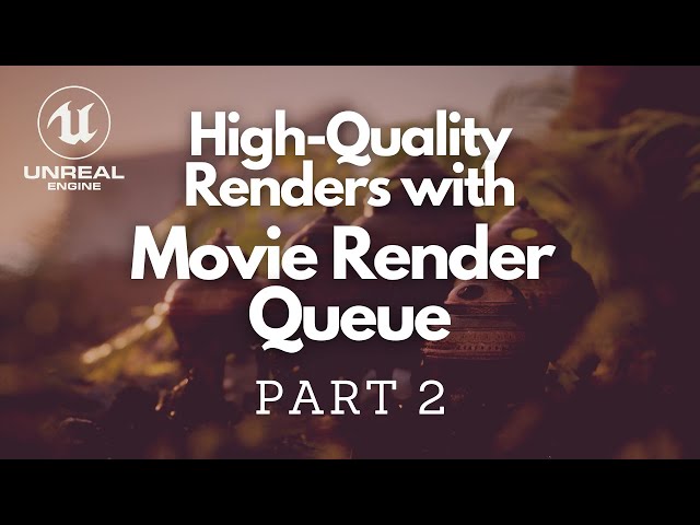 Improve Your Renders With Movie Render Queue PART 2 - FIVE Things You Need To Know (Unreal 4.26)