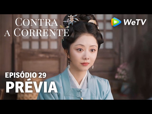 【Contra a Corrente】EP29｜Prévia｜Liu Xueyi e Tan Songyun｜WeTV