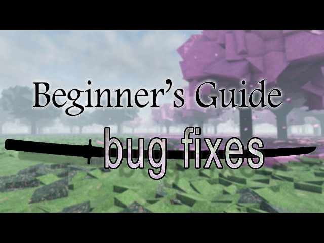 Beginner's Guide to "Bug Fixes"  | Roblox Samurai Game