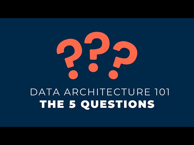 Data Architecture 101: The 5 Key Questions