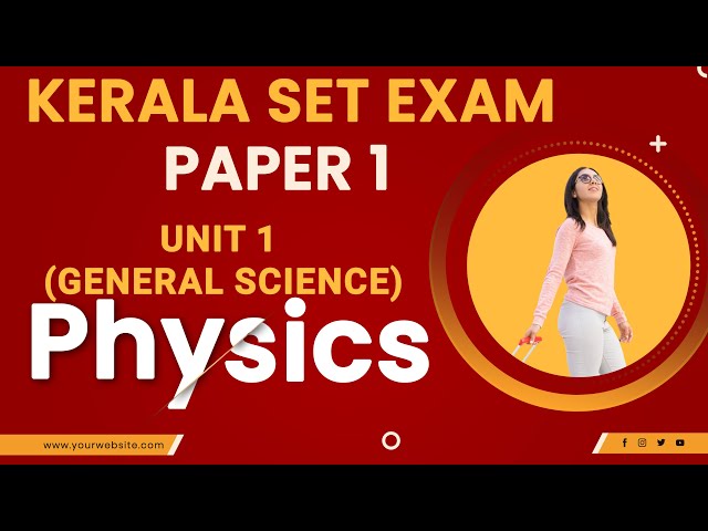 Kerala SET Exam -  (General science  )Unit 1 Part 1 - PHYSICS Class