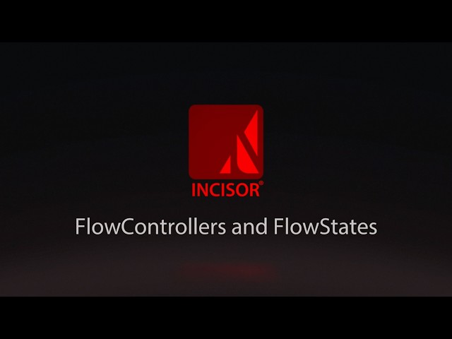 INCISOR® Tutorial: FlowControllers & FlowStates