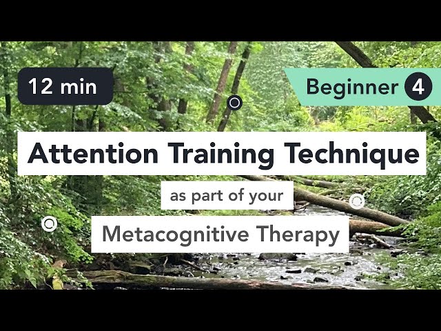 Attention Training Technique (ATT) in Metacognitive Therapy. (Beginner 4)