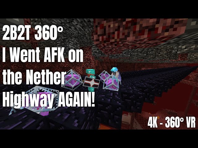 2B2T 360° - I Went AFK on the Nether Highway AGAIN!