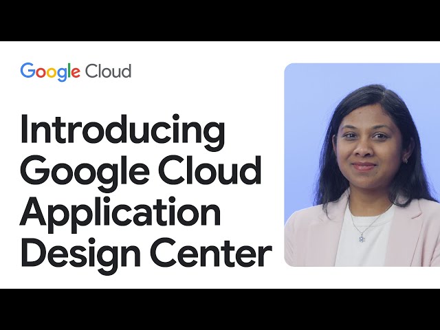 Design and deploy applications in Google Cloud - Introducing Application Design Center