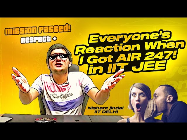 Everyone's Reaction When I Got AIR 247 in IIT-JEE  @realnishantjindal