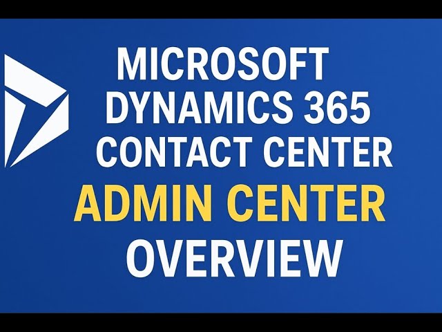 Microsoft Dynamics 365 Contact Center Admin Center | Overview & Walkthrough