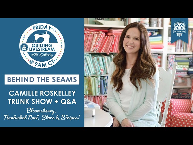 LIVE: Quilt Trunk Show + Q&A with Camille Roskelley of Thimble Blossoms! - Behind the Seams