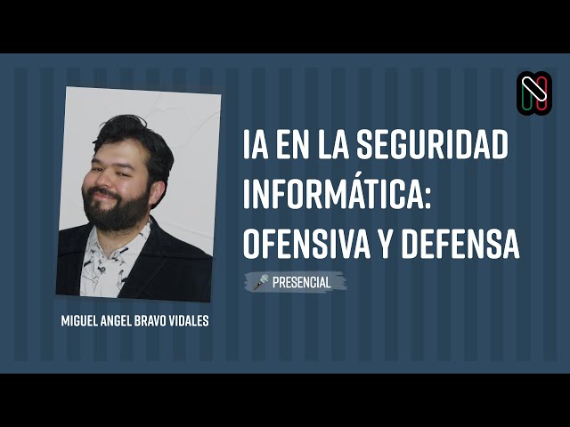 IA en la Seguridad Informática: Ofensiva y Defensa - Miguel Angel Bravo Vidales