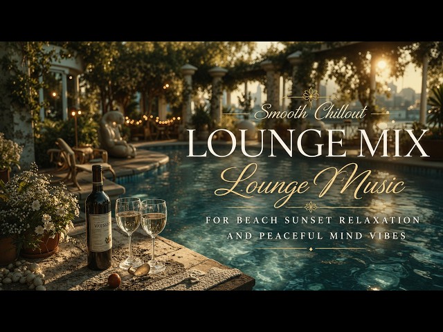 Lounge Mix | Smooth Chillout Lounge Music For Beach Sunset Relaxation And Peaceful Mind Vibes