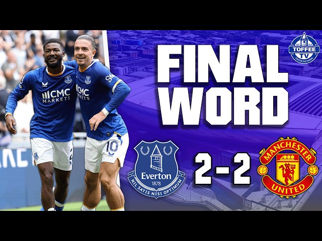 Everton 2-2 Manchester United | The Final Word