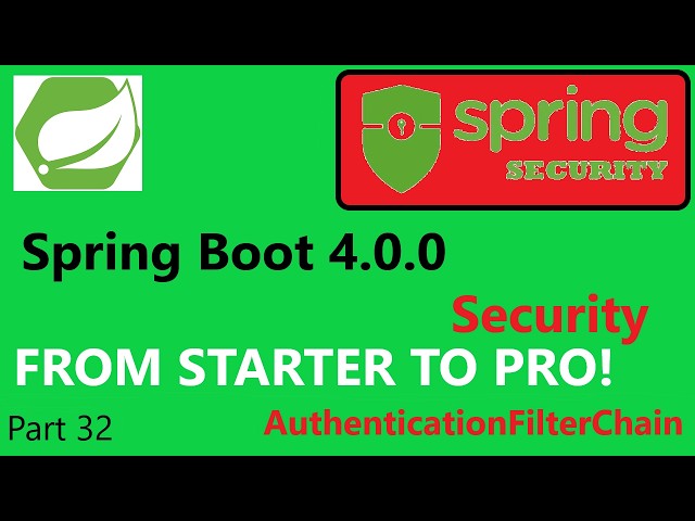 Spring Boot 4.1.0 & Spring Security 7 (part 32) -  Explane AuthenticationFilerChain