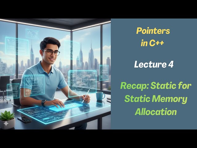 Recap: Static Memory Allocation | Pointers | Lecture 4 | C++