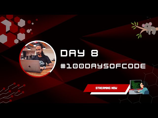 DAY 8 - #100DaysOfCode Live Journey
