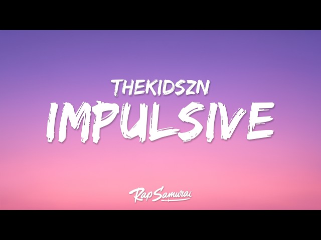 thekidszn - IMPULSIVE (Lyrics)