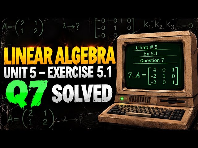 Linear Algebra Chapter 5 Exercise 5.1 | Q7 Solved | Step-by-Step Solution