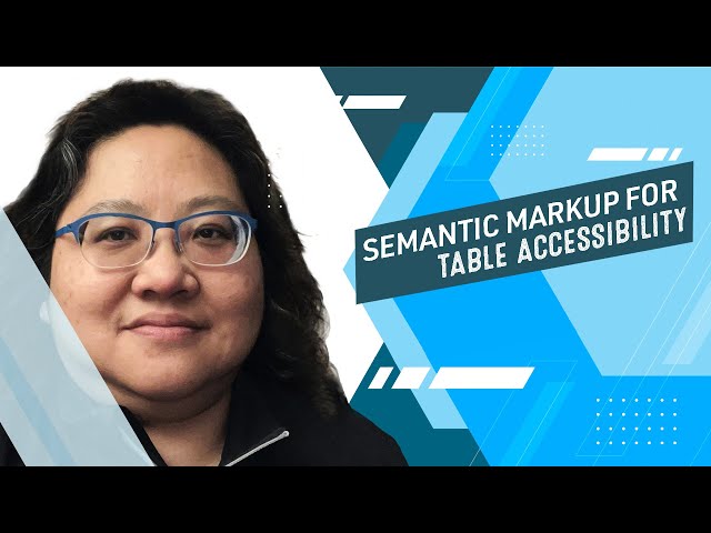 Coding for Beginners: Tables #8— Accessibility for Tables—Semantic Markup