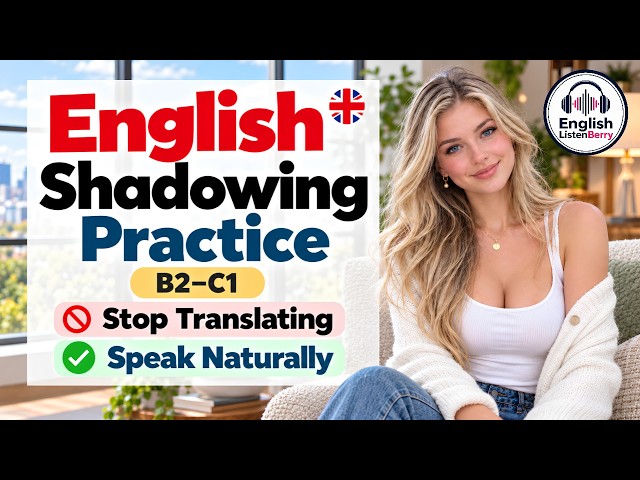 English Shadowing Practice B2–C1 | Stop Translating & Speak English Naturally