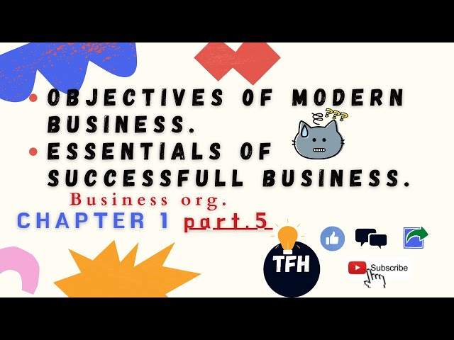 B.com chap.1/part 5 /Business org./objectives of modern business/essentials of a successful business