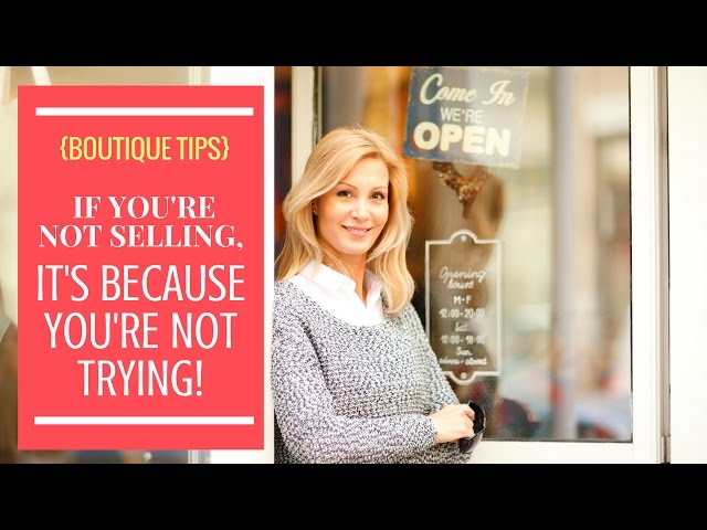 {Boutique Tips} If you're not SELLING, it's because you're not TRYING!