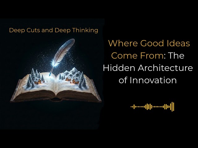 Where Good Ideas Come From: The Hidden Architecture of Innovation | Steven Johnson Deep Dive