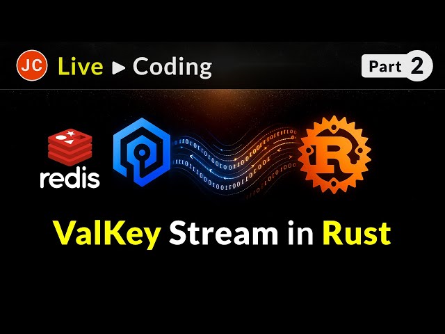JC Rust Live Coding ➜ Redis / ValKey Stream - Part 2