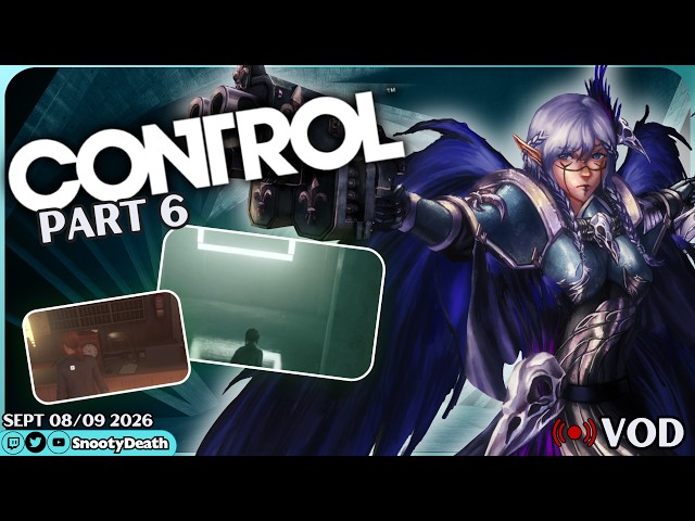 Sept 08/09 Twitch VOD -- Control 2020 Gameplay Part 6 | LET'S PLAY
