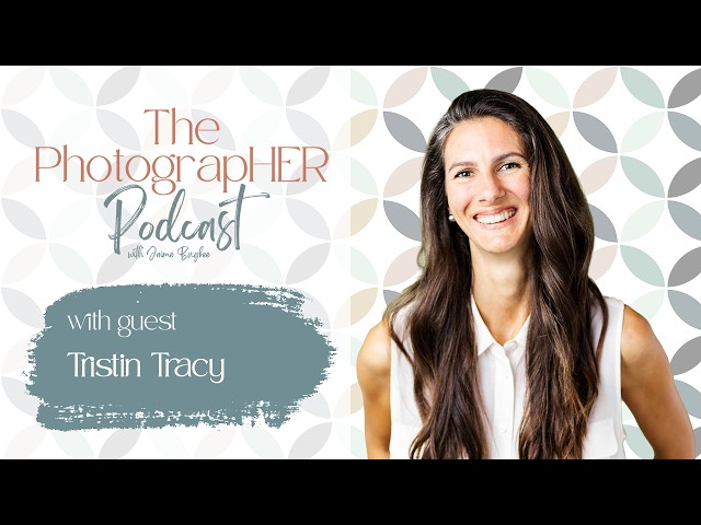 The PhotograpHER Podcast: Collaborations and connections in business with photographer Tristin Tracy