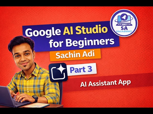 Google AI Studio for Beginners | PART 3| by Sachin Adi| SAcademy by Sachin Adi