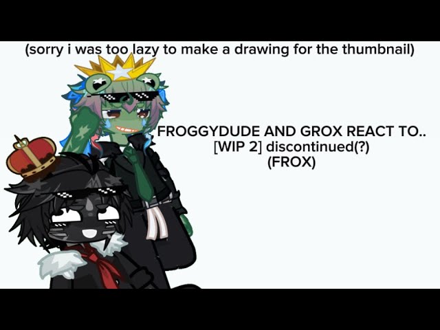 FROGGYDUDE AND GROX REACT TO EACHOTHER!! [wip 2]