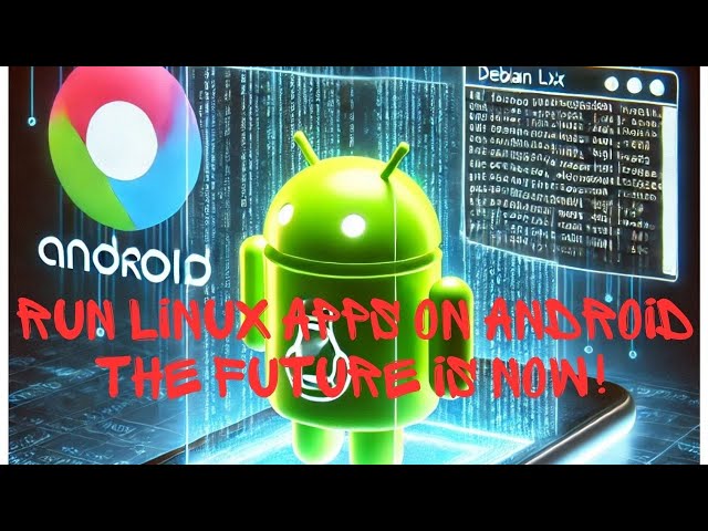 Run Linux Apps on Android: The Future is Now!
