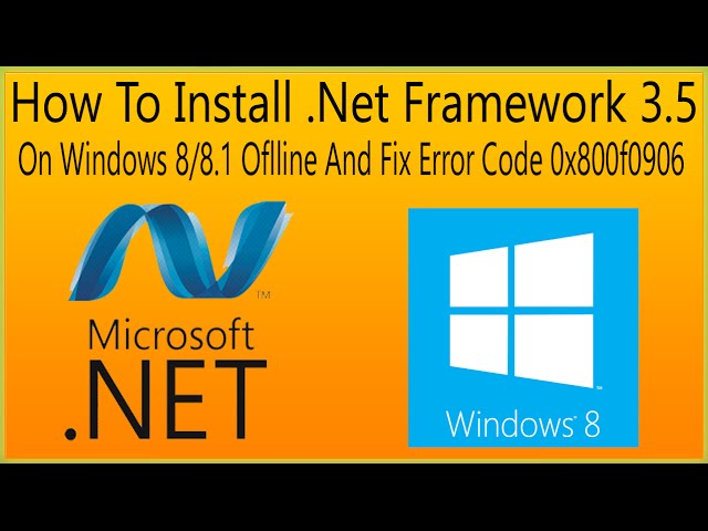 How To Install .Net Framework 3.5 On Windows 8/8.1 Offline And Fix Error Code 0x800f0906