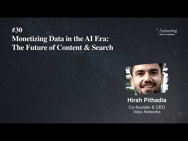 #30 Monetizing Data in the AI Era: The Future of Content & Search | Hirsh Pithadia