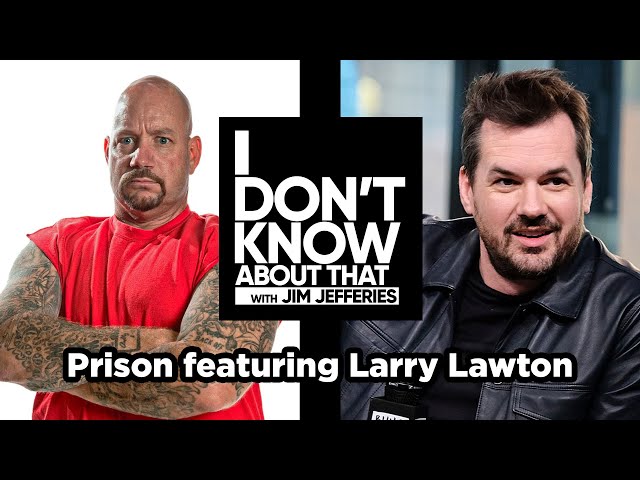 Prison featuring Larry Lawton | I Don't Know About That with Jim Jefferies #79