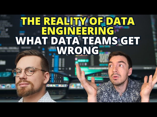 The Reality of Data Engineering What Data Teams Get Wrong