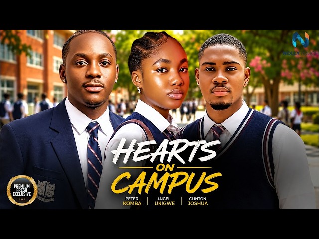 HEARTS ON CAMPUS (ANGEL UNIGWE CLINTON JOSHUA PETER KOMBA) -nigerian movies 2026 latest full  Movies