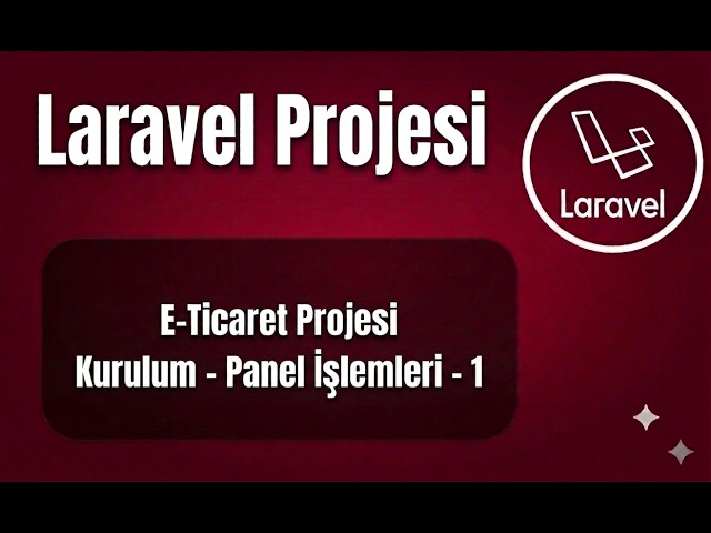 Laravel E-Ticaret - Ders 1: Proje Kurulumu ve Yapılandırma