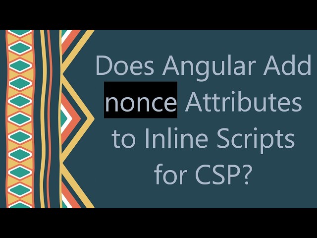 Does Angular Add nonce Attributes to Inline Scripts for CSP?