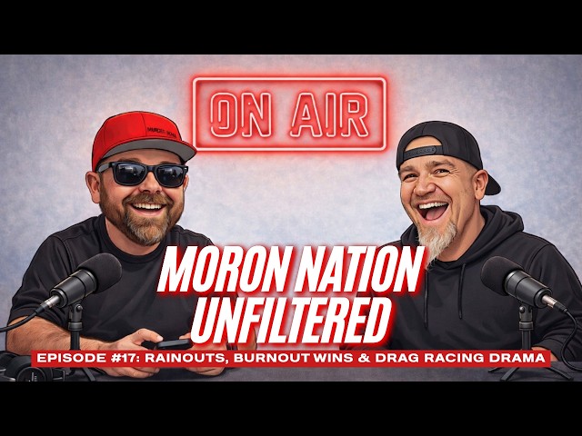 Moron Nation Ep. 17: Rainouts, Burnout Wins & Drag Racing Drama