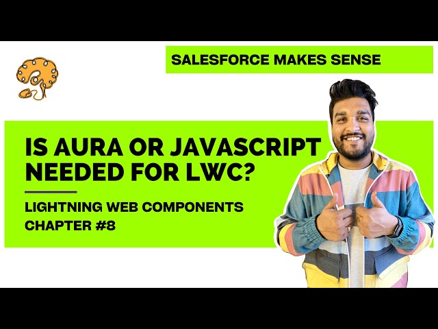 Is Aura or JS needed for LWC? | Chapter 8 | Lightning Web Components