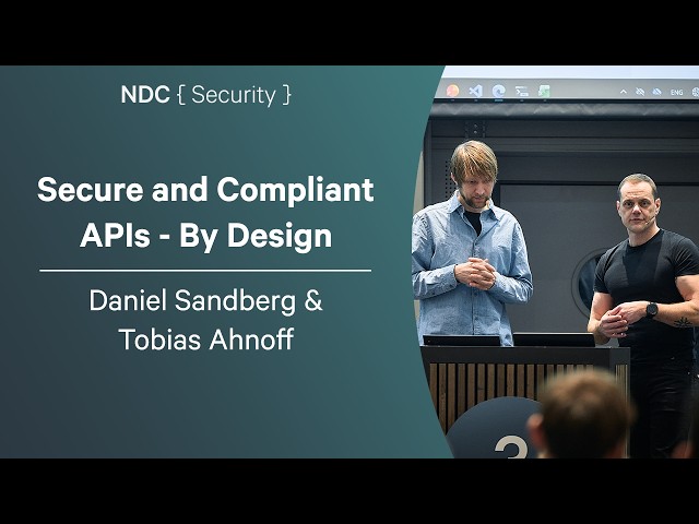 Secure and Compliant APIs - By Design - Daniel Sandberg & Tobias Ahnoff - NDC Security 2026