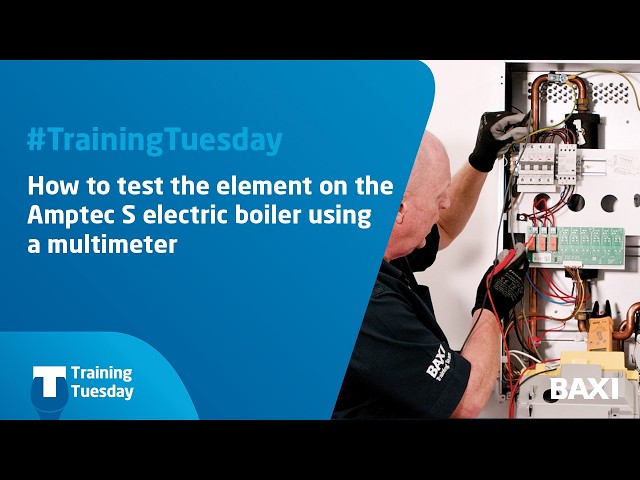 How to test the element on the Amptec S Electric Boiler using a Multimeter | Baxi #TrainingTuesday