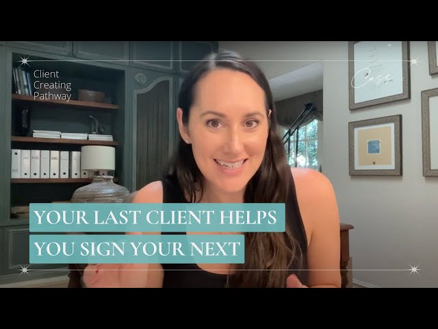 Your Last Client Helps You Sign Your Next