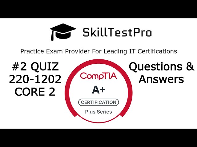 CompTIA A+ Core 2 220-1202 Full Practice Test with Explanations