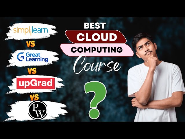 Top 4 Cloud Computing Course | Simplilearn vs PW VS Upgrad  vsGreat Learning Review