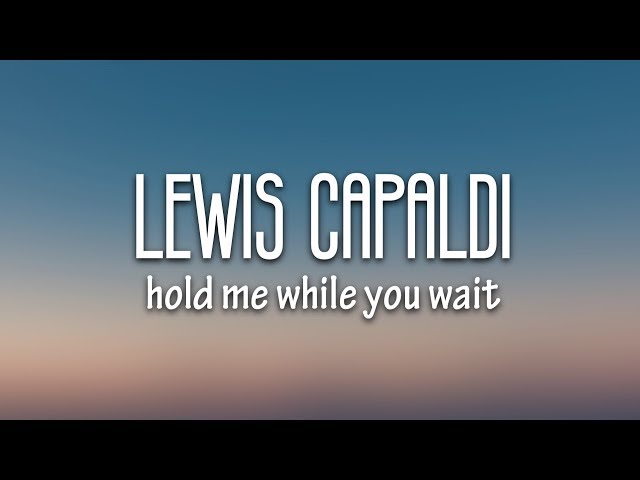 Lewis Capaldi - Hold Me While You Wait (Lyrics)