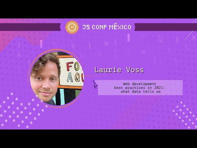 Web development best practices in 2021: what data tells us - Laurie Voss