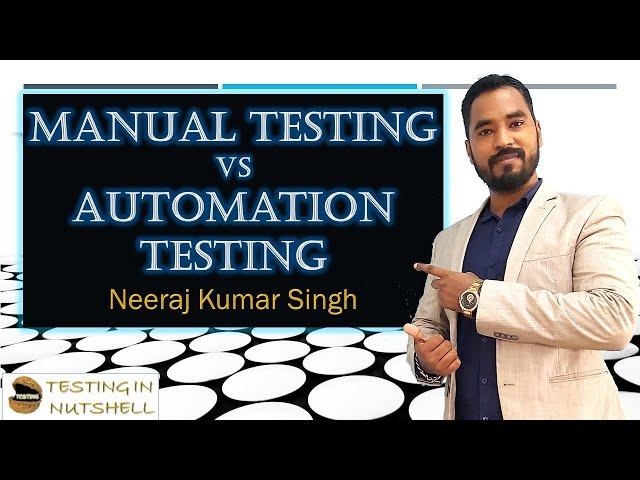 Manual Testing vs Automation Testing | Testing in Nutshell | Neeraj Kumar Singh